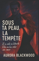 SOUS TA PEAU, LA TEMPÊTE: Plongez dans ce premier tome intense et passionné, mêlant suspense, romance sombre et psychologie profonde. (French Edition) B0FMQ3KG7H Book Cover