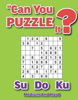 Can you puzzle it?: Sudoku medium to hard B0BF724GJK Book Cover