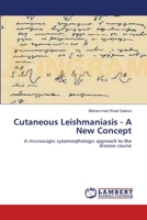 Cutaneous Leishmaniasis - A New Concept: A microscopic cytomorphologic approach to the disease course 3659210927 Book Cover