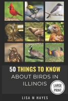 50 Things to Know About Birds in Illinois Large Print: Birding in the Prairie State (50 Things to Know About Birds - Large Print Series) B0FN452CJY Book Cover