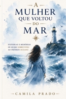 A Mulher Que Voltou Do Mar: Histórias E Memórias De Quem Sobreviveu Ao Próprio Oceano (Portuguese Edition) B0H5V9W1Y2 Book Cover