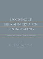 Processing of Medical information in Aging Patients: Cognitive and Human Factors Perspectives 1138003026 Book Cover