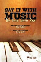 Say It With Music: The Irving Berlin Saga 1647230268 Book Cover