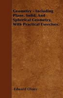Geometry - Including Plane, Solid, and Spherical Geometry, with Practical Exercises 1446001903 Book Cover