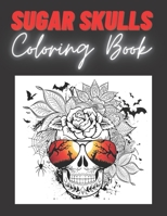 Sugar Skulls Coloring Book: Day Of The Dead Stress Relieving Skulls Designs For Adults Relaxation B08GB4HXSW Book Cover