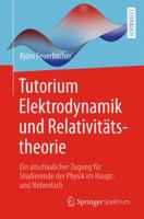 Tutorium Elektrodynamik und Relativitätstheorie: Ein anschaulicher Zugang für Studierende der Physik im Haupt- und Nebenfach 3662545543 Book Cover