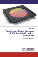 Experiment Based Learning of 8085 and 8051 micro controllers: A practical approach 6202531142 Book Cover