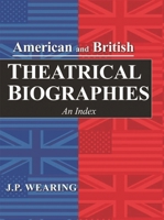 American and British Theatrical Biographies 2 Volume Set: An Index 0810882388 Book Cover