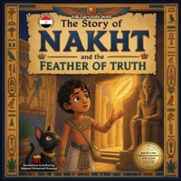 The Story of Nakht and the Feather of Truth: An Ancient Egyptian Tale of Honesty and the Lightness of the Heart (Folk Tales of the World) B0GZGTT96H Book Cover