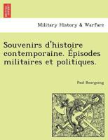 Souvenirs d'histoire contemporaine. Épisodes militaires et politiques. 1276133545 Book Cover