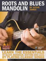 Roots and Blues Mandolin: Learn the Essentials of Blues Mandolin - Rhythm & Lead - By Playing Classic Songs (Acoustic Guitar Private Lessons) 1890490792 Book Cover