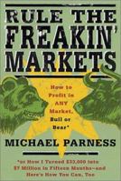Rule the Freakin' Markets: How to Profit in Any Market, Bull or Bear 0312303076 Book Cover