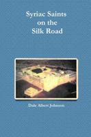 Syriac Saints on the Silk Road 1312096020 Book Cover