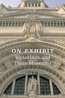 On Exhibit: Victorians and Their Museums (Victorian Literature and Culture Series) 0813918979 Book Cover