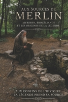 Aux Sources de Merlin: Myrddin, Brocéliande et les origines de la légende. (French Edition) B0H521GW57 Book Cover