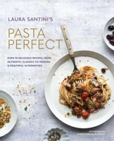 Pasta Perfect: Over 70 delicious recipes, from authentic classics to modern  healthful alternatives 1788791975 Book Cover