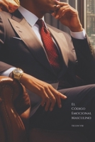 El Código Emocional Masculino: Cómo Comprender y Utilizarlo a Tu Favor (Etiqueta Masculina - Español) (Spanish Edition) B0CLZ5LLQP Book Cover