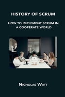History of Scrum: How to Implement Scrum in a Cooperate World 1806150123 Book Cover
