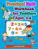 Preschool Math Workbook for Toddlers Ages 2-4: Beginner Math Preschool Learning Book with Number Tracing and Matching , Games & Coloring & Activities ... School B087SHPMYK Book Cover