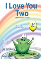 I Love You Two with GivaGeta Smiles(tm) : A Children's Book for Counting in I Love You's 0990312860 Book Cover