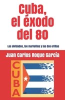 Cuba, el exodo del 80: Los olvidados, los marielitos y las dos orillas B087646BZG Book Cover