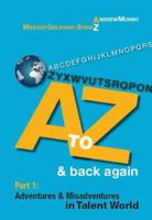 A to Z and Back Again: Part 1: Adventures and Misadventures in Talent World 1914424204 Book Cover