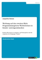 Werbung auf den zweiten Blick. Programmintegrierte Werbeformen in Kinder- und Jugendmedien: Product Placement in Computer- und Videospielen und die Ansprache der Zielgruppe "Kinder" (German Edition) 3346143236 Book Cover