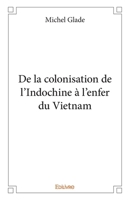 De la colonisation de l'Indochine à l'enfer du Vietnam (French Edition) 2414310251 Book Cover
