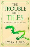 The Trouble With Tiles: A Mahjong Mavens Mystery 1960257382 Book Cover