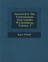 Geschichte Des F Rstenhauses Und Landes Wirtemberg, Volume 1 124992197X Book Cover