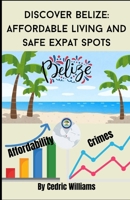 Discover Belize: Affordable Living and Safe Expat Spots (The Retire In Belize Hub: Your Ultimate Guide to Living the Dream) B0DV8ZGD2Z Book Cover