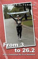 From 3 to 26.2: How I Completed My First Marathon 1426927339 Book Cover
