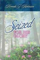 Seized for His Glory: A Life Guilty of Grace 1579214584 Book Cover