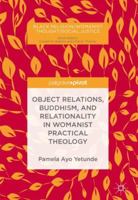 Object Relations, Buddhism, and Relationality in Womanist Practical Theology 3319944533 Book Cover