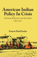 American Indian Policy in Crisis: Christian Reformers and the Indian, 1865-1900 0806146257 Book Cover