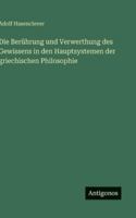 Die Berührung und Verwerthung des Gewissens in den Hauptsystemen der griechischen Philosophie 3386413501 Book Cover