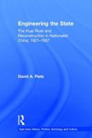 Engineering the State: The Huai River and Reconstruction in Nationalist Chine. 1927-37 (East Asia (New York, N.Y.).) 1138968811 Book Cover