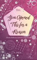 You Opened This for a Reason: A Book of Reflection, Positivity & Quiet Strength | Motivational & Inspirational |Emotional Healing | Mindset & Positivity| 5x8 inches | B0H157YPT2 Book Cover