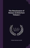 The Renaissance of Roman Architecture Volume 1 1359246630 Book Cover