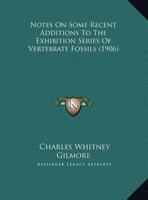 Notes On Some Recent Additions To The Exhibition Series Of Vertebrate Fossils 1245750097 Book Cover