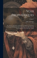 Voix Prophétiques: Ou, Signes, Apparitions Et Prédictions Modernes Touchant Les Grands Événements De La Chrétienté Au Xixe Siècle Et Vers L'approche De La Fin Des Temps; Volume 2 1020100745 Book Cover