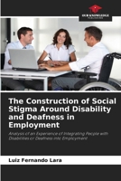 The Construction of Social Stigma Around Disability and Deafness in Employment 6209458823 Book Cover