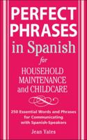 Perfect Phrases in Spanish For Household Maintenance and Childcare (Perfect Phrases) 0071494766 Book Cover