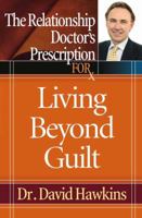 The Relationship Doctor's Prescription for Living Beyond Guilt 0736918396 Book Cover