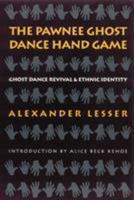 The Pawnee Ghost Dance Hand Game: Ghost Dance Revival and Ethnic Identity 0299074846 Book Cover