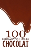 100 Faits à Savoir sur le Chocolat: Voyagez à Travers le Monde du Chocolat. Découvertes et Curiosités Chocolatées. B0CQ8LTVPS Book Cover