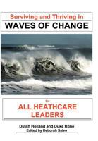 Surviving and Thriving in Waves of Change: For Healthcare Leaders 146538684X Book Cover