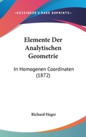 Elemente Der Analytischen Geometrie in Homogenen Coordinaten (Classic Reprint) 1141375729 Book Cover