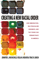 Creating a New Racial Order: How Immigration, Multiracialism, Genomics, and the Young Can Remake Race in America 0691160937 Book Cover