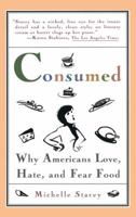 Consumed: Why Americans Hate, Love, and Fear Food 0671767542 Book Cover